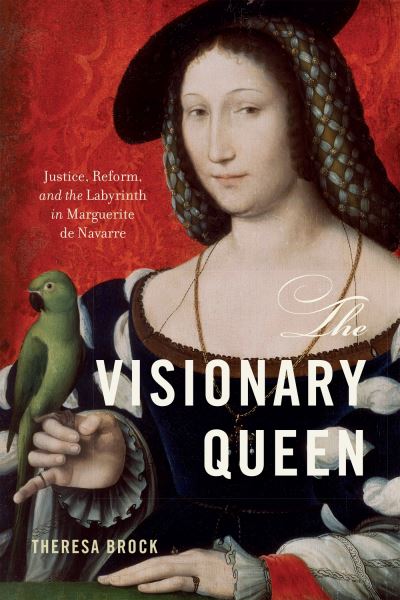 Cover for Theresa Brock · The Visionary Queen: Justice, Reform, and the Labyrinth in Marguerite De Navarre (Paperback Book) (2023)