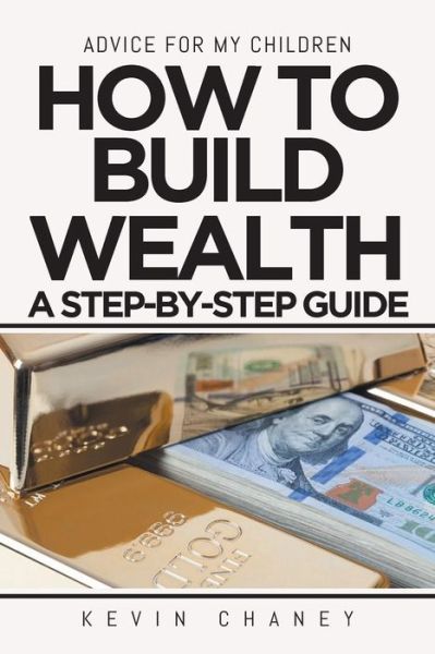 Cover for Kevin Chaney · Advice for My Children: How to Build Wealth: A Step-By-Step Guide (Paperback Book) (2019)