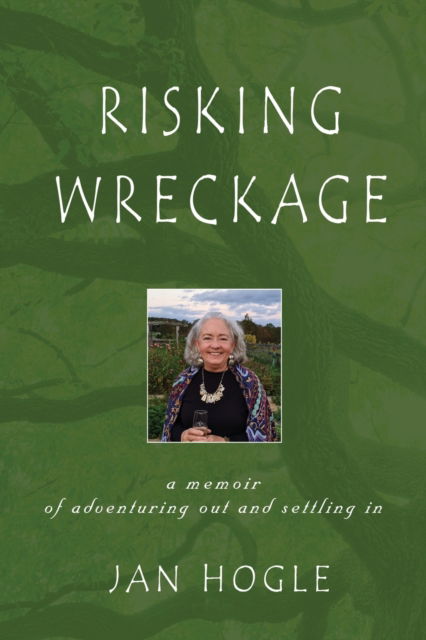 Cover for Jan Hogle · Risking Wreckage: A Memoir of Adventuring Out and Settling In (Paperback Book) (2021)