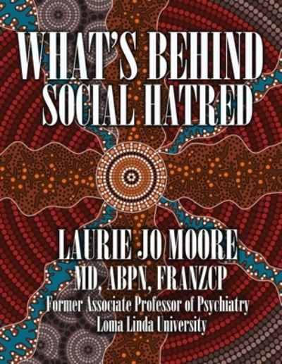 What's Behind Social Hatred - Laurie Jo Moore - Books - Primedia eLaunch LLC - 9781647868086 - March 8, 2020