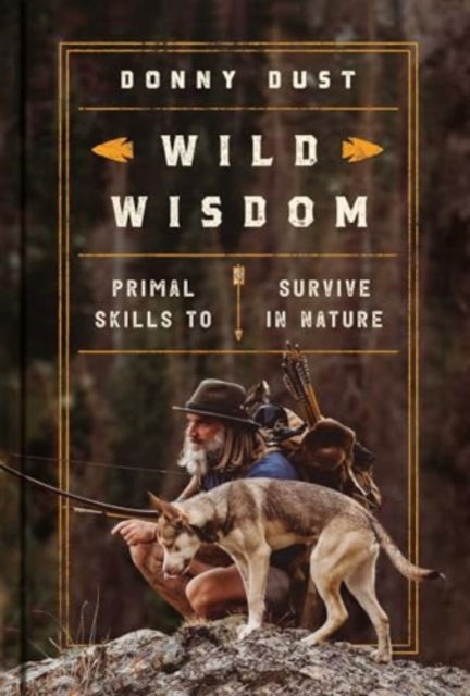 Wild Wisdom: Primal Skills to Survive in Nature - Donny Dust - Books - Simon & Schuster - 9781668083086 - October 24, 2024