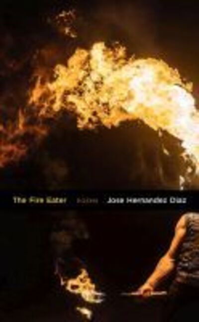 Cover for Jose Hernandez Diaz · The Fire Eater: Prose Poems (Paperback Book) (2020)