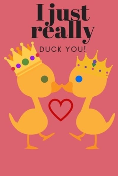 I Just Really Duck You! - D Designs - Livres - Independently Published - 9781697214086 - 2 octobre 2019