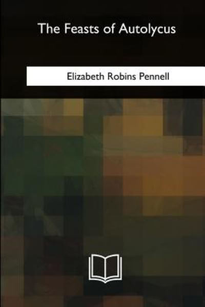 Cover for Elizabeth Robins Pennell · The Feasts of Autolycus (Paperback Book) (2018)