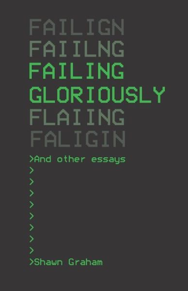 Cover for Shawn Graham · Failing Gloriously and Other Essays (Paperback Book) (2019)