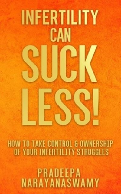 Infertility Can SUCK LESS! - Pradeepa Narayanaswamy - Książki - Bcg Publishing - 9781733521086 - 29 stycznia 2020