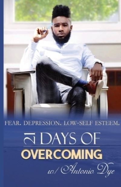 21 Days Of Overcoming - Antonio Dye - Books - Antonio D Dye Jr - 9781733547086 - November 26, 2019