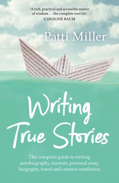 Cover for Miller, Patti (University of New Mexico, Albuquerque) · Writing True Stories: The complete guide to writing autobiography, memoir, personal essay, biography, travel and creative nonfiction (Paperback Bog) [Main edition] (2017)