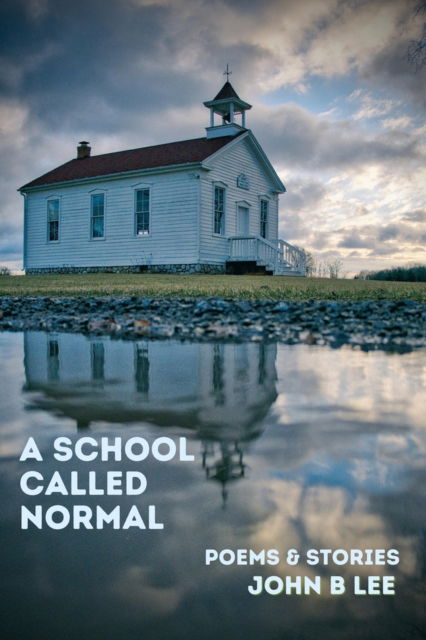 A School Called Normal: Poems & Stories - John B. Lee - Books - Mosaic Press - 9781771617086 - August 31, 2023