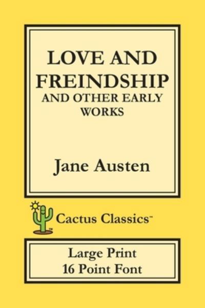 Love and Freindship and other Early Works (Cactus Classics Large Print) - Jane Austen - Bøger - Cactus Classics - 9781773600086 - 31. oktober 2019