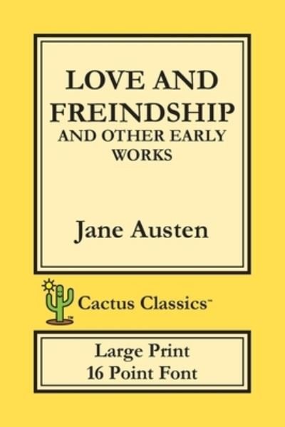 Cover for Jane Austen · Love and Freindship and other Early Works (Cactus Classics Large Print) (Paperback Bog) (2019)