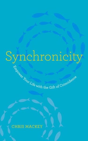 Cover for Chris Mackey · Synchronicity: Empower Your Life with the Gift of Coincidence (Hardcover Book) (2015)