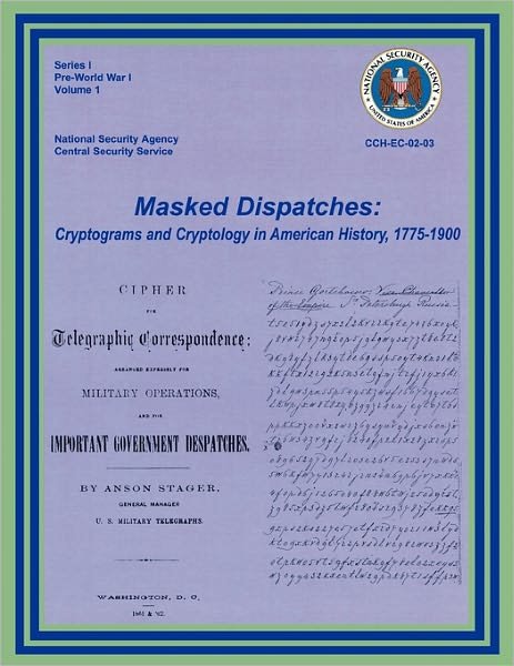 Cover for Center for Cryptologic History · Masked Dispatches: Cryptograms and Cryptology in American History, 1775-1900 (Taschenbuch) (2011)
