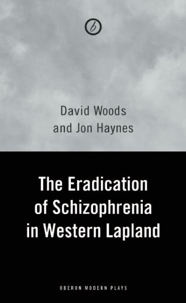 Cover for David Woods · The Eradication of Schizophrenia in Western Lapland - Oberon Modern Plays (Paperback Book) (2014)
