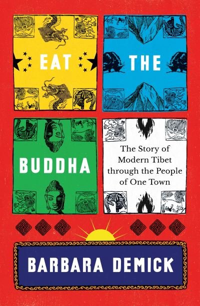 Cover for Demick, Barbara (Y) · Eat the Buddha: The Story of Modern Tibet Through the People of One Town (Paperback Book) (2020)