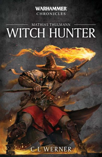 Cover for C L Werner · Witch Hunter: The Mathias Thulmann Trilogy - Warhammer Chronicles (Taschenbuch) (2018)