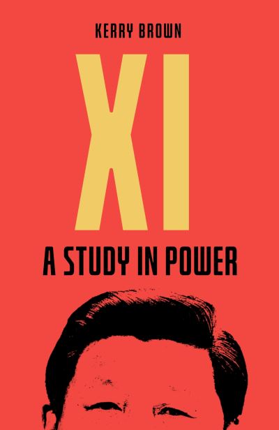 Xi: A Study in Power - Kerry Brown - Kirjat - Icon Books - 9781785788086 - torstai 26. toukokuuta 2022