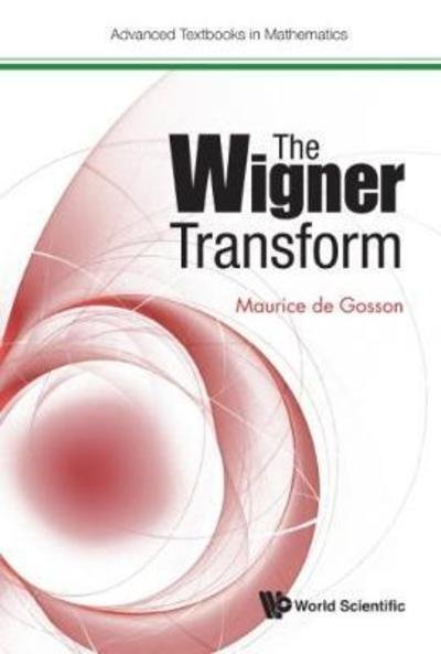 Cover for De Gosson, Maurice A (Univ Of Vienna, Austria) · Wigner Transform, The - Advanced Textbooks In Mathematics (Gebundenes Buch) (2017)