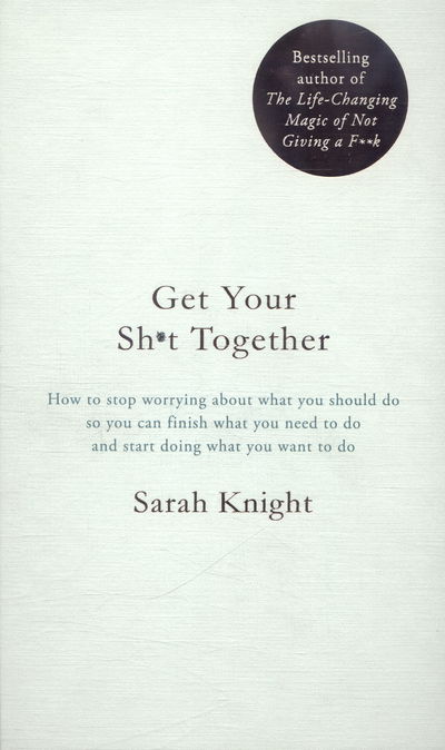 Cover for Sarah Knight · Get Your Sh*t Together: The New York Times Bestseller - A No F*cks Given Guide (Gebundenes Buch) (2016)