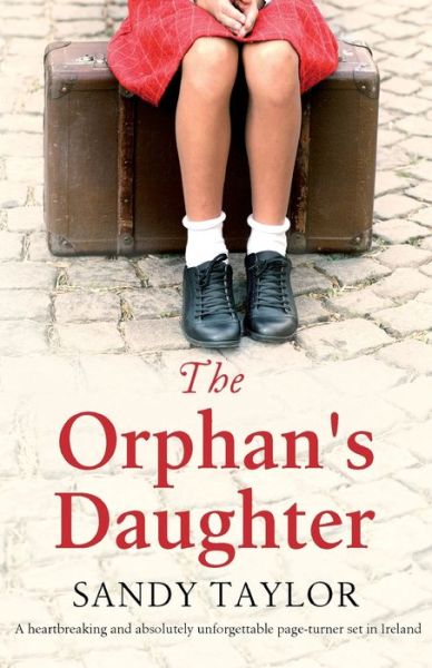 Sandy Taylor · The Orphan's Daughter: A heartbreaking and absolutely unforgettable page-turner set in Ireland (Paperback Book) (2020)