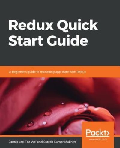 Cover for James Lee · Redux Quick Start Guide: A beginner's guide to managing app state with Redux (Paperback Book) (2019)