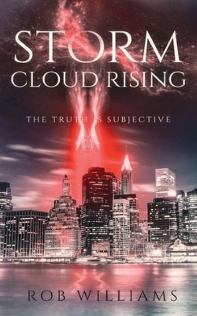 Storm Cloud Rising: The Truth Is Subjective - Rob Williams - Books - Independently Published - 9781791686086 - December 15, 2018