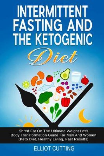 Cover for Elliot Cutting · Intermittent Fasting and the Ketogenic Diet (Pocketbok) (2019)