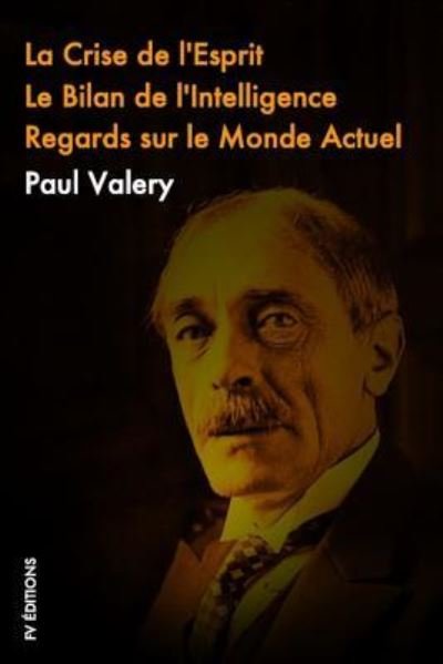 Cover for Paul Valery · La Crise de l'Esprit, Le Bilan de l'Intelligence, Regards Sur Le Monde Actuel (Paperback Bog) (2019)