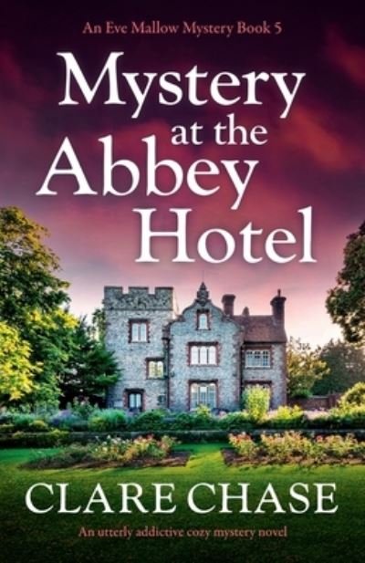 Cover for Clare Chase · Mystery at the Abbey Hotel: An utterly addictive cozy mystery novel - An Eve Mallow Mystery (Paperback Book) (2021)