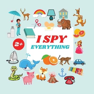 Cover for Camelia Jacobs · I Spy Everything Book For Kids: A Fun Alphabet Learning Themed Activity, Guessing Picture Game Book For Kids Ages 2+, Preschoolers, Toddlers &amp; Kindergarteners (Paperback Book) (2021)