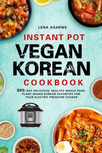 Cover for Lena Agarwe · Instant Pot Vegan Korean Cookbook (Gebundenes Buch) (2021)