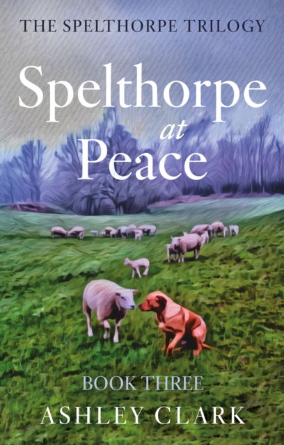 Cover for Ashley Clark · Spelthorpe at Peace - The Spelthorpe Trilogy (Paperback Book) (2025)