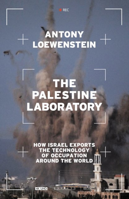 Cover for Antony Loewenstein · The Palestine Laboratory: How Israel Exports the Technology of Occupation Around the World (Hardcover Book) (2023)