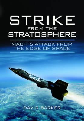 Cover for David Baker · Strike from the Stratosphere: Mach 6 Attack from the Edge of Space (Hardcover Book) (2018)