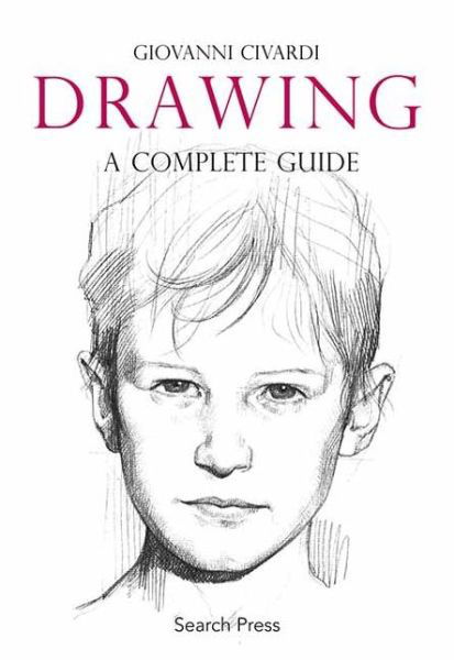 Drawing: A Complete Guide - Art of Drawing - Giovanni Civardi - Boeken - Search Press Ltd - 9781844485086 - 2 oktober 2009