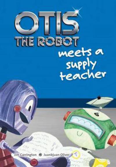 Cover for Jim Carrington · Otis the Robot Meets a Supply Teacher - Otis the Robot (Paperback Book) (2017)