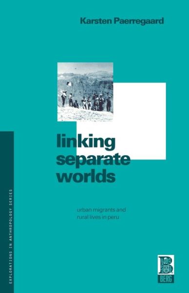 Cover for Karsten Paerregaard · Linking Separate Worlds: Urban Migrants and Rural Lives in Peru - Explorations in Anthropology (Paperback Book) (1997)