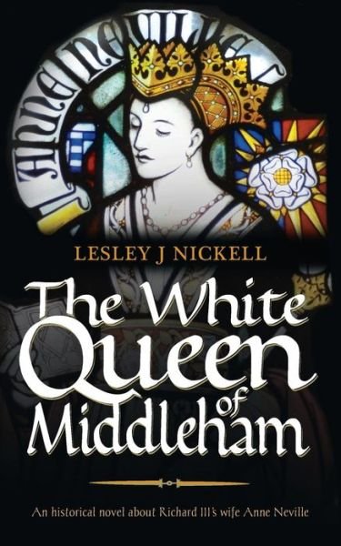 Cover for Lesley J. Nickell · The White Queen of Middleham: An Historical Novel About Richard III's Wife Anne Neville - The Sprigs of Bloom (Paperback Book) [2 New edition] (2014)