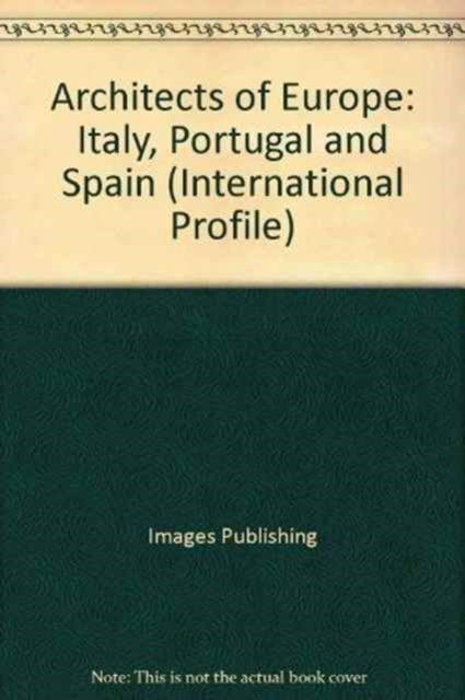 Cover for The Images Publishing Group · Architects of Europe: Italy, Portugal and Spain (Italy, Portugal and Spain) - International Profile S. (Hardcover Book) (1999)