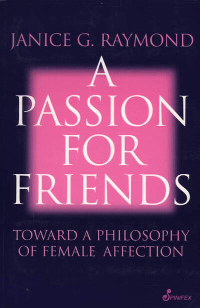 A Passion for Friends: Toward a Philosophy of Female Affection - Raymond Janice - Books - Spinifex Press - 9781876756086 - September 17, 2001