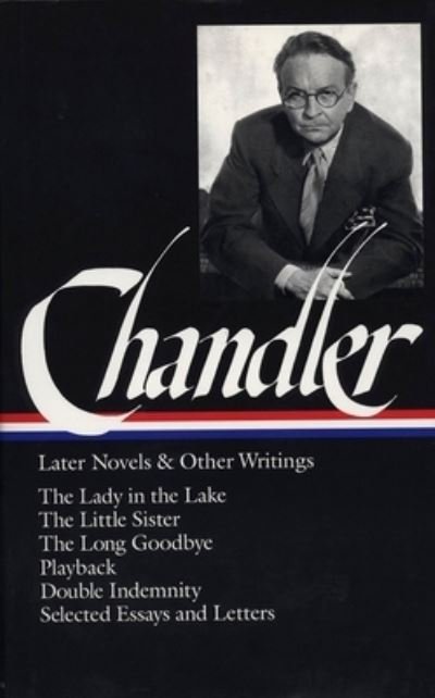 Cover for Raymond Chandler · Raymond Chandler: Later Novels and Other Writings (LOA #80): The Lady in the Lake / The Little Sister / The Long Goodbye / Playback / Double  Indemnity (screenplay) / essays and letters - Library of America Raymond Chandler Edition (Gebundenes Buch) (1995)