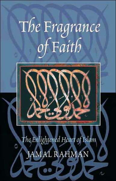 Cover for Jamal Rahman · The Fragrance of Faith: the Enlightened Heart of Islam (Paperback Book) (2004)