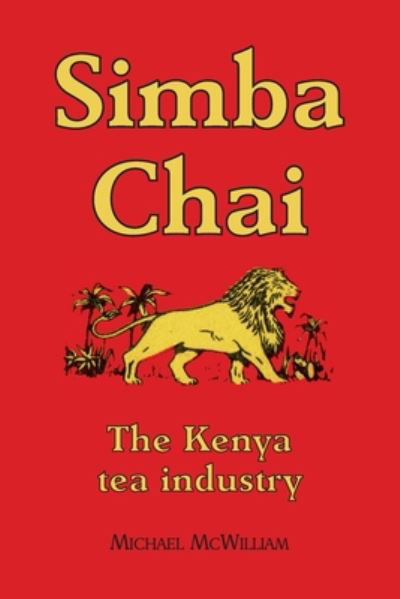 Cover for Sir Michael McWilliam · Simba Chai: The Kenya tea industry (Paperback Book) (2020)