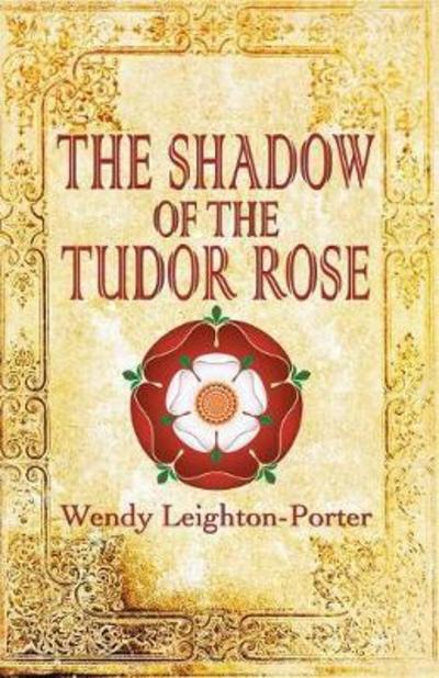 Cover for Wendy Leighton-Porter · The Shadow of the Tudor Rose - Shadows from the Past (Paperback Book) (2018)