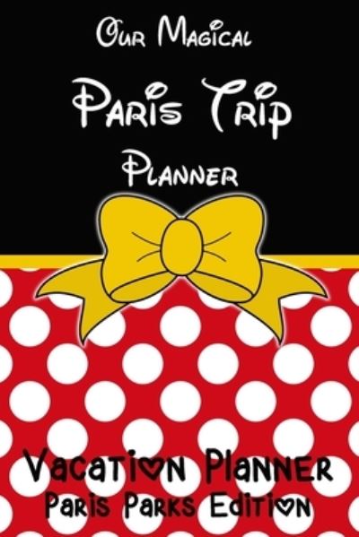 Cover for Magical Planner Co · Our Magical Paris Trip Planner Vacation Planner (Paperback Book) (2020)