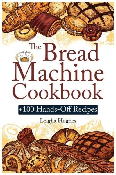 Cover for Leigha Hughes · The Bread Machine Cookbook (Pocketbok) (2021)