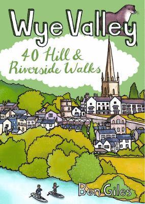 Wye Valley: 40 Hill & Riverside Walks - Ben Giles - Books - Pocket Mountains Ltd - 9781916739086 - March 12, 2025