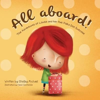Cover for Shelley Michael · All Aboard: The Adventures of Louise and her Pink Polka Dot Suitcase - Louise and Her Pink Polka Dot Suitcase (Paperback Book) (2016)