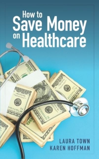 Cover for Karen Hoffman · How to Save Money on Healthcare (Paperback Book) (2019)