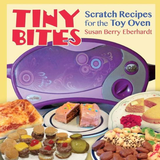 Cover for Susan Berry Eberhardt · Tiny Bites: Scratch Recipes for the Toy Oven (Paperback Book) (2015)
